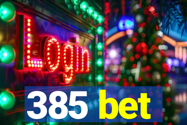 385 bet